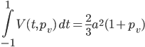 \int\limits_{-1}^{1} V(t,p_v) \, dt = \frac{2}{3}a^2(1 + p_v)
