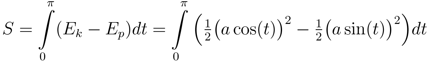 S = \int\limits_0^\pi (E_k -E_p) dt = \int_0^\pi \Big(\tfrac{1}{2}\big(a\cos(t)\big)^2 - \tfrac{1}{2}\big(a\sin(t)\big)^2\Big) dt