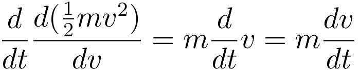 \frac{d}{dt}\frac{d (\tfrac{1}{2}mv^2)}{d v} = m\frac{d}{dt}v = m\frac{dv}{dt}
