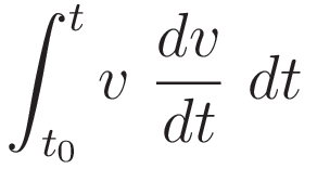 \int_{t_0}^t v \ \frac{dv}{dt} \ dt