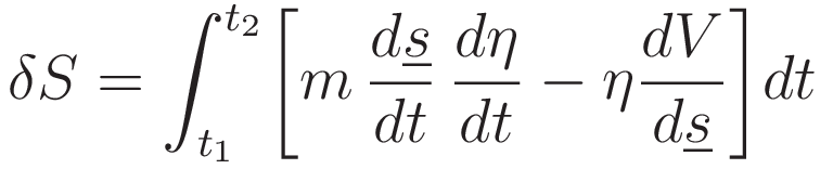 \delta S  = \int_{t_1}^{t_2}\biggl[m\,\frac{d\underline{s}}{dt}\,\frac{d\eta}{dt} - \eta \frac{dV}{d\underline{s}}\biggr]dt