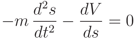 -m\,\frac{d^2s}{dt^2}-\frac{dV}{ds} = 0