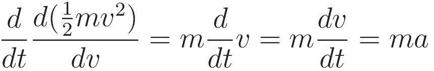 \frac{d}{dt}\frac{d (\tfrac{1}{2}mv^2)}{d v} = m\frac{d}{dt}v = m\frac{dv}{dt} = ma