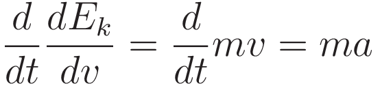\frac{d}{dt} \frac{dE_k}{dv} = \frac{d}{dt}mv = ma