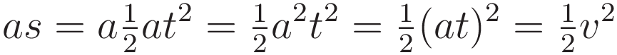 a s = a \tfrac{1}{2}at^2 = \tfrac{1}{2}a^2t^2 = \tfrac{1}{2}(at)^2 = \tfrac{1}{2}v^2