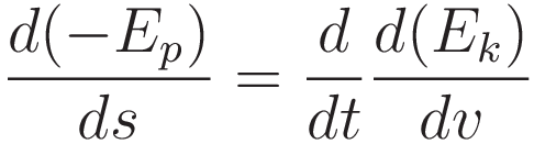 \frac{d(-E_p)}{ds} = \frac{d}{dt}\frac{d (E_k)}{d v}