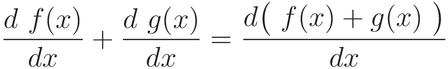 \frac{d \ f(x)}{dx} + \frac{d \ g(x)}{dx} = \frac{d \big( \ f(x) + g(x) \ \big)}{dx}