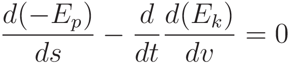 \frac{d(-E_p)}{ds} - \frac{d}{dt}\frac{d (E_k)}{d v} = 0