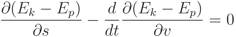 \frac{\partial(E_k - E_p)}{\partial s} - \frac{d}{dt}\frac{\partial (E_k - E_p)}{\partial v} = 0