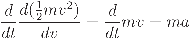 \frac{d}{dt} \frac{d(\tfrac{1}{2}mv^2)}{dv} = \frac{d}{dt}mv = ma