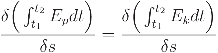 \frac{\delta \Big( \int_{t_1}^{t_2} E_p dt \Big)}{\delta s} = \frac{\delta \Big( \int_{t_1}^{t_2} E_k dt \Big)}{\delta s} 