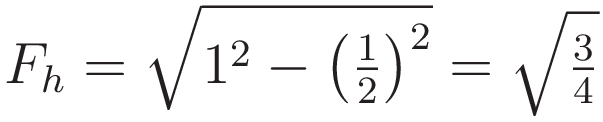 F_h = \sqrt{1^2 - \left(\tfrac{1}{2}\right)^2} = \sqrt{\tfrac{3}{4}}
