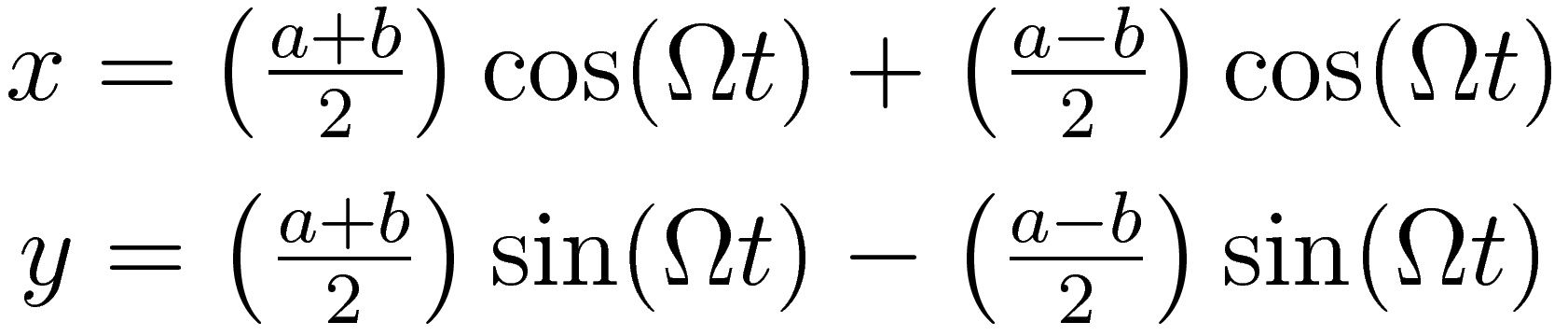 \begin{matrix}
x = \left(\frac{a+b}{2}\right)\cos(\Omega t) + \left(\frac{a-b}{2}\right)\cos(\Omega t) \\
y =\left(\frac{a+b}{2}\right)\sin(\Omega t) - \left(\frac{a-b}{2}\right)\sin(\Omega t) 
\end{matrix}