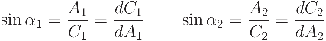 \sin \alpha_1 = \frac{A_1}{C_1} = \frac{dC_1}{dA_1}  \qquad \sin \alpha_2 = \frac{A_2}{C_2} = \frac{dC_2}{dA_2} 