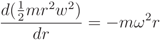 \frac{d(\tfrac{1}{2}mr^2w^2)}{dr} } = -m \omega^2 r