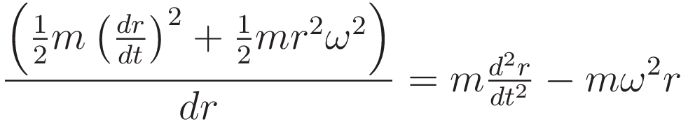 \frac {\left( \tfrac{1}{2} m \left( \tfrac{dr}{dt} \right)^2 + \tfrac{1}{2}m r^2 \omega^2 \right ) } {dr}  = m \tfrac {d^2r}{dt^2} - m \omega^2 r