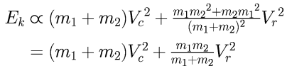 \begin{align} 
E_k & = (m_1 + m_2) {V_c}^2 + \frac{m_1{m_2}^2 + m_2{m_1}^2}{(m_1 + m_2)^2} {V_r}^2 \\
       & = (m_1 + m_2) V_c^2 + \frac{m_1m_2}{m_1 + m_2} V_r^2 \\
\end{align}
