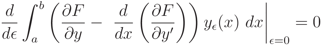 \frac{d}{d\epsilon} \int_a^b \left(\frac{\partial F}{\partial y} - \  \frac{d}{dx} \left( \frac{\partial F}{\partial y'} \right) \right) y_{\epsilon}(x) dx = 0
