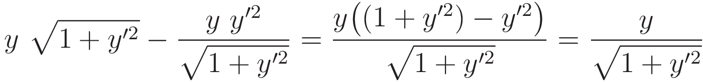 y \ \sqrt{1 + y'^2} - \frac{y \ y'^2}{\sqrt{1 + y'^2}}  = \frac{y \big((1 + y'^2) -y'^2 \big)}{\sqrt{1 + y'^2}} = \frac{y}{\sqrt{1 + y'^2}}