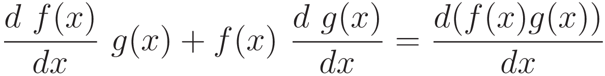 \frac{d\ f(x)}{dx} \ g(x) + f(x) \ \frac{d\ g(x)}{dx} = \frac{d(f(x)g(x))}{dx}